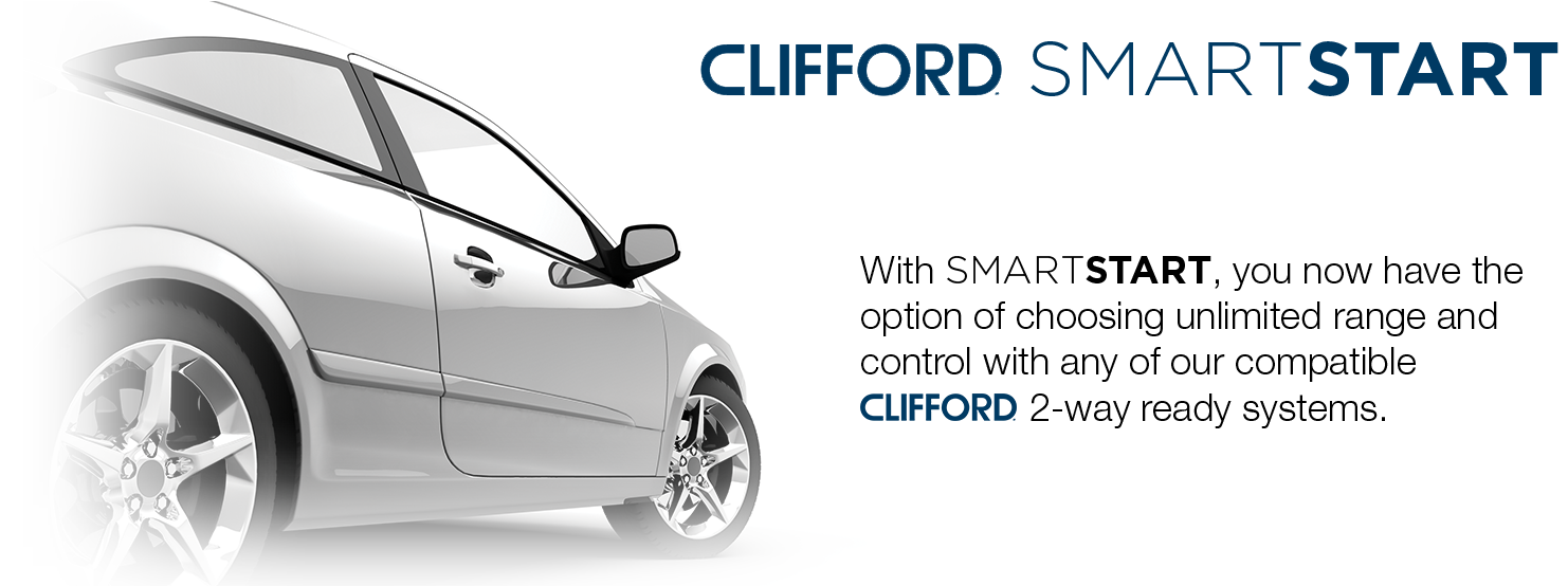 CLIFFORD SMARTSTART With SMARTSTART, you now have the option of choosing unlimited range and control with any of our compatible 2-way ready systems.